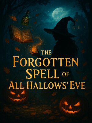 cover image of The Forgotten Spell of All Hallows' Eve